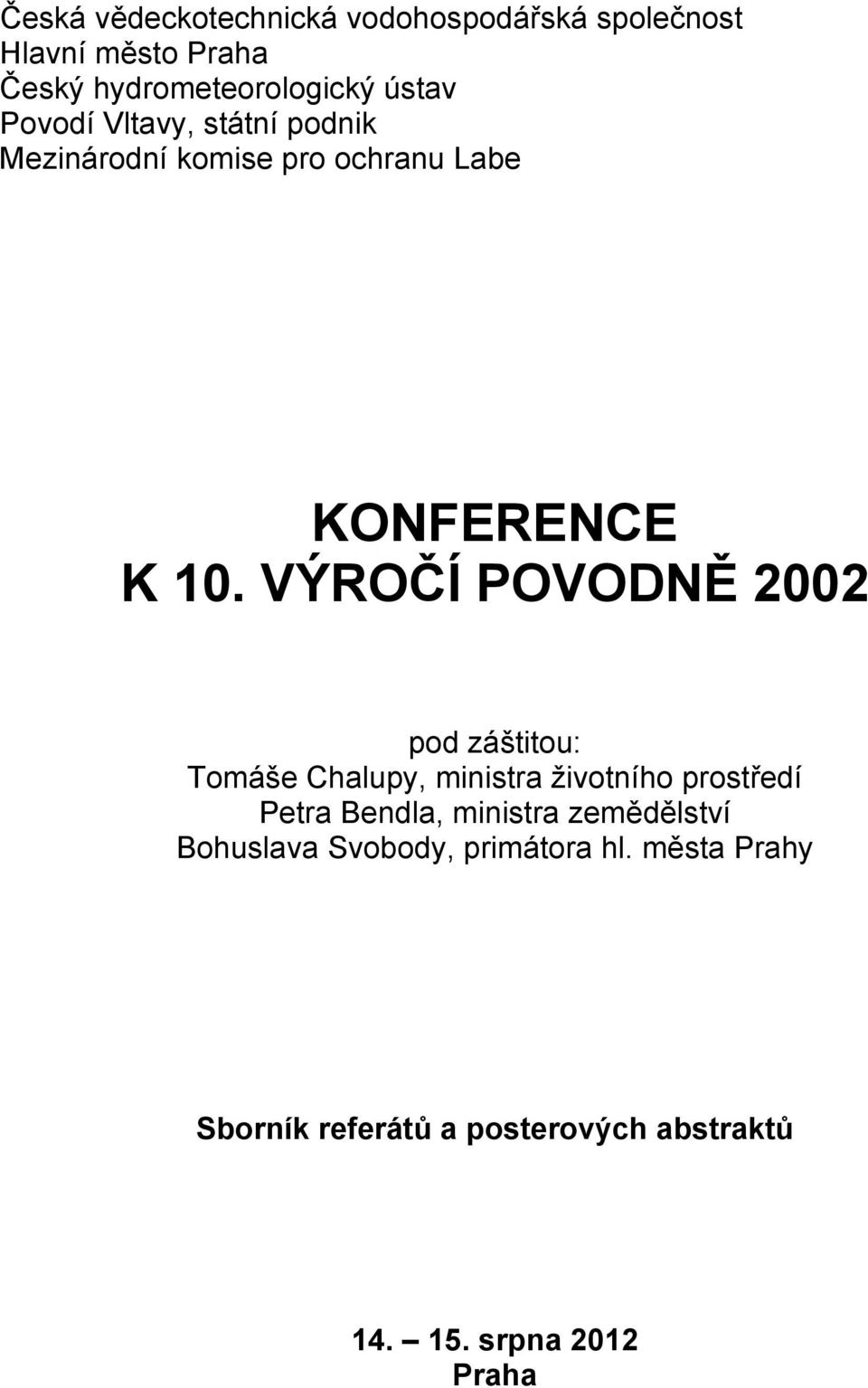 VÝROČÍ POVODNĚ 2002 pod záštitou: Tomáše Chalupy, ministra životního prostředí Petra Bendla, ministra