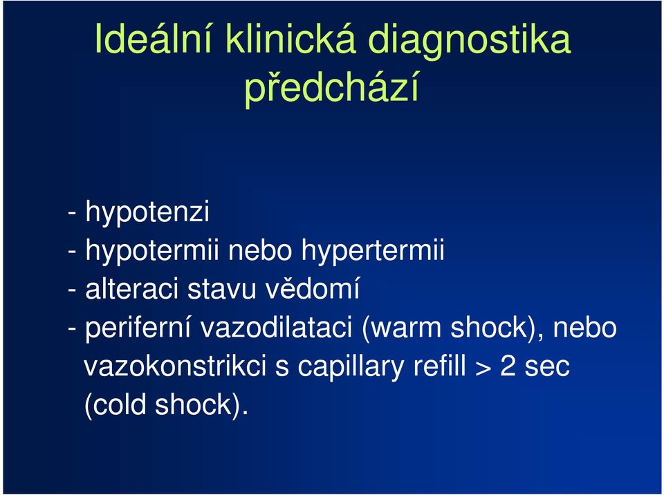 vědomí - periferní vazodilataci (warm shock), nebo