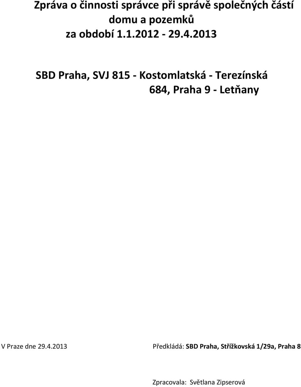 2013 SBD Praha, SVJ 815 - Kostomlatská - Terezínská 684, Praha 9 -