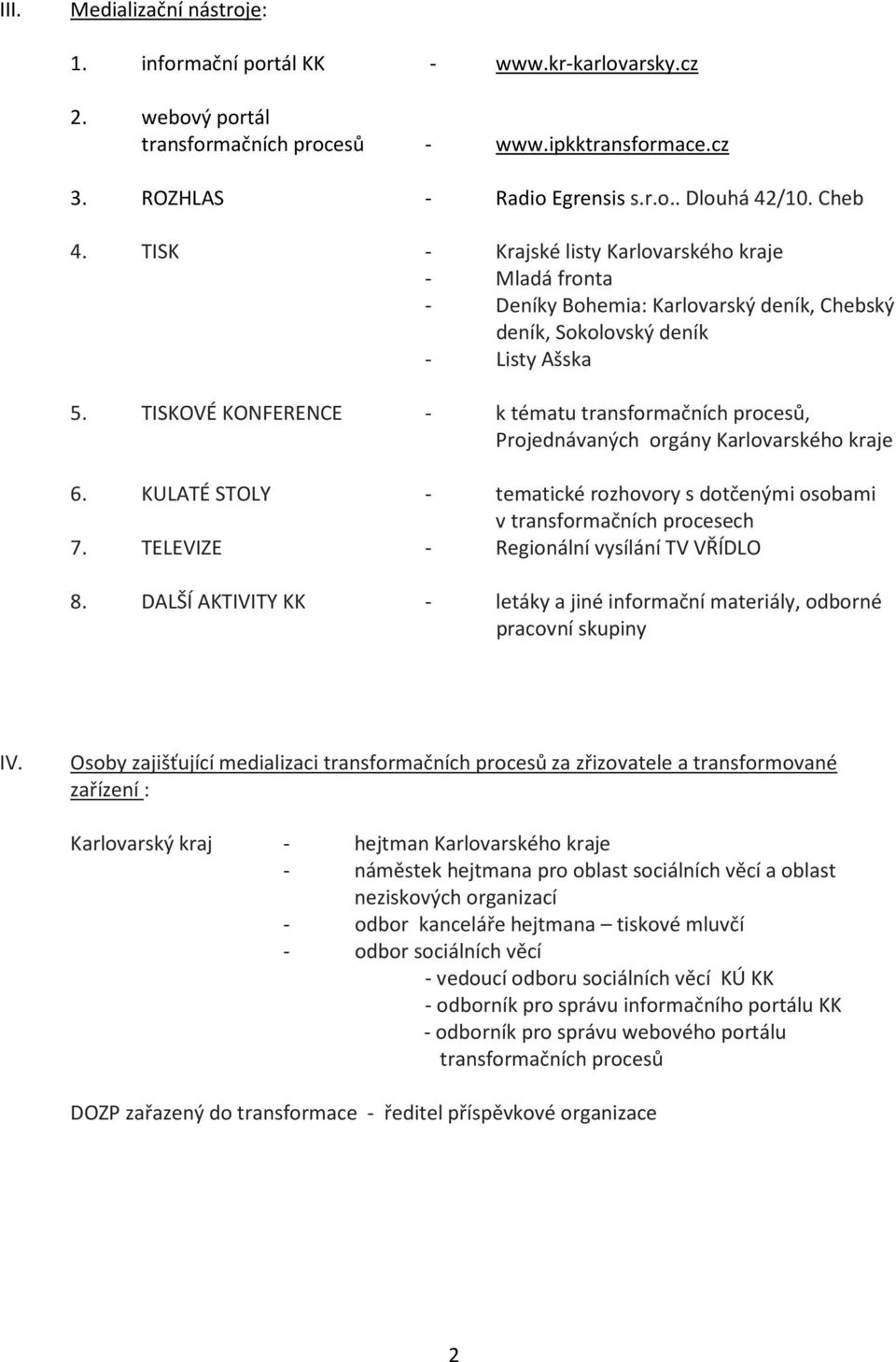 TISKOVÉ KONFERENCE - k tématu transformačních procesů, Projednávaných orgány 6. KULATÉ STOLY - tematické rozhovory s dotčenými osobami v transformačních procesech 7.