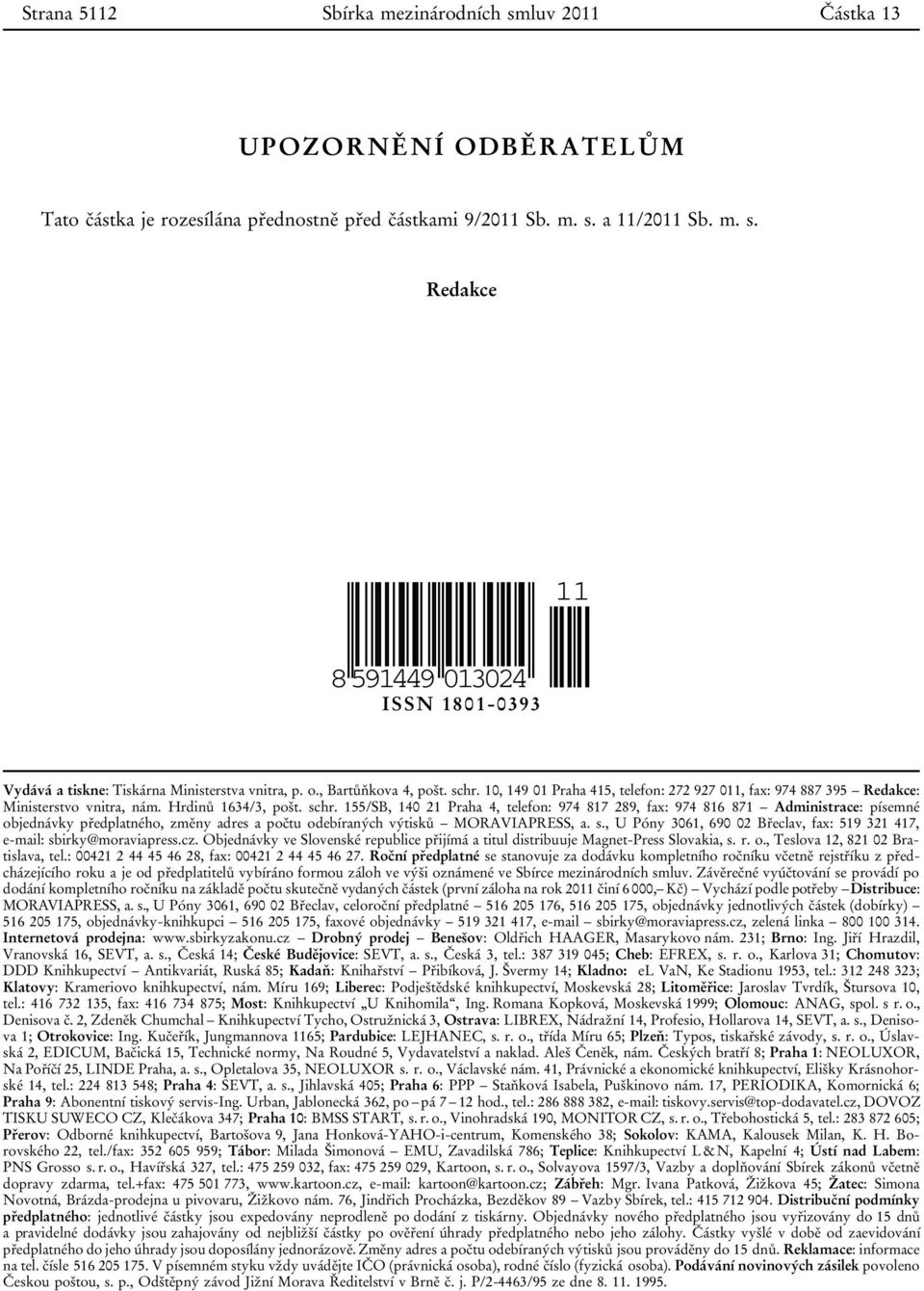 s., U Póny 3061, 690 02 Břeclav, fax: 519 321 417, e-mail: sbirky@moraviapress.cz. Objednávky ve Slovenské republice přijímá a titul distribuuje Magnet-Press Slovakia, s. r. o.