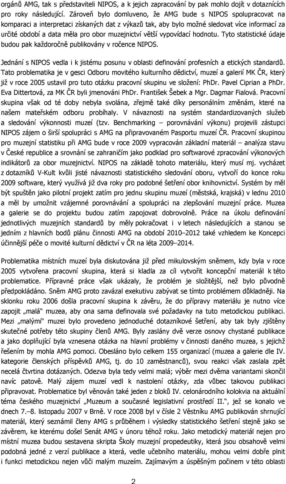 muzejnictví větší vypovídací hodnotu. Tyto statistické údaje budou pak každoročně publikovány v ročence NIPOS.
