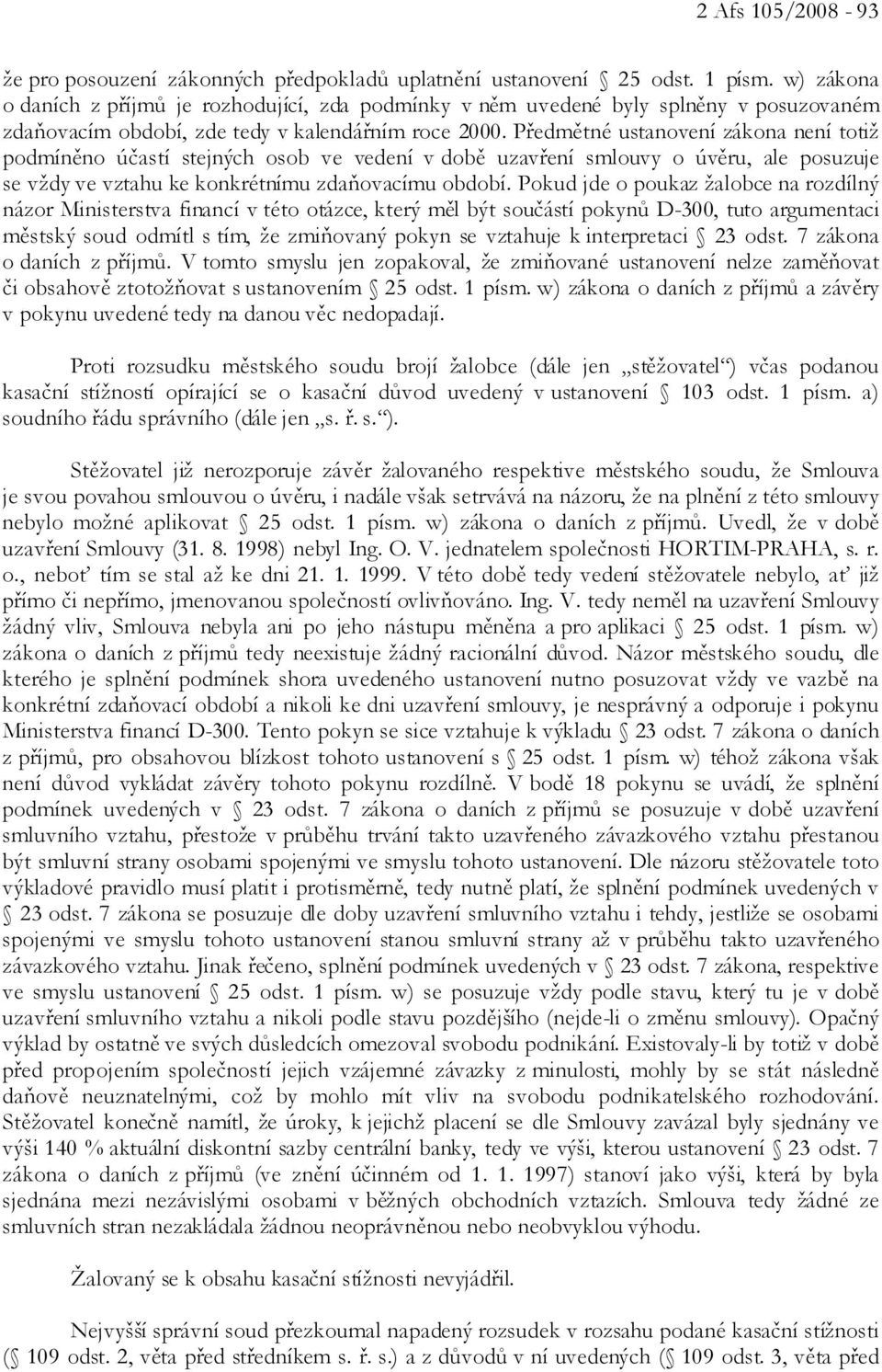 Předmětné ustanovení zákona není totiž podmíněno účastí stejných osob ve vedení v době uzavření smlouvy o úvěru, ale posuzuje se vždy ve vztahu ke konkrétnímu zdaňovacímu období.