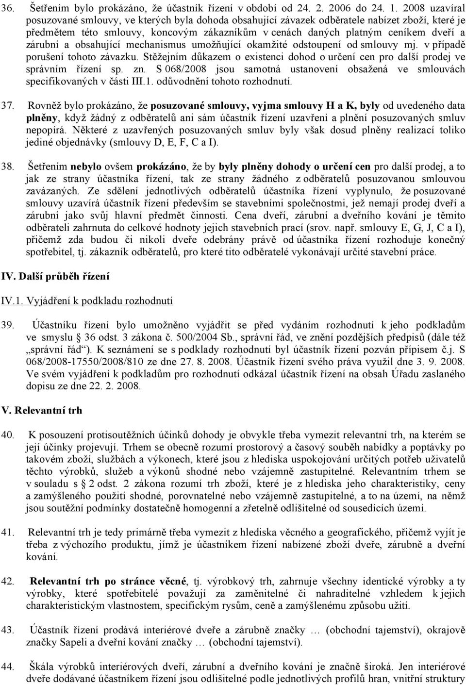 zárubní a obsahující mechanismus umožňující okamžité odstoupení od smlouvy mj. v případě porušení tohoto závazku.