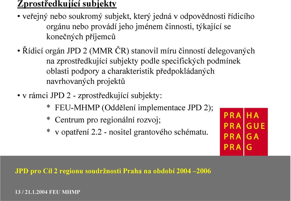 specifických podmínek oblasti podpory a charakteristik předpokládaných navrhovaných projektů v rámci JPD 2 - zprostředkující subjekty: