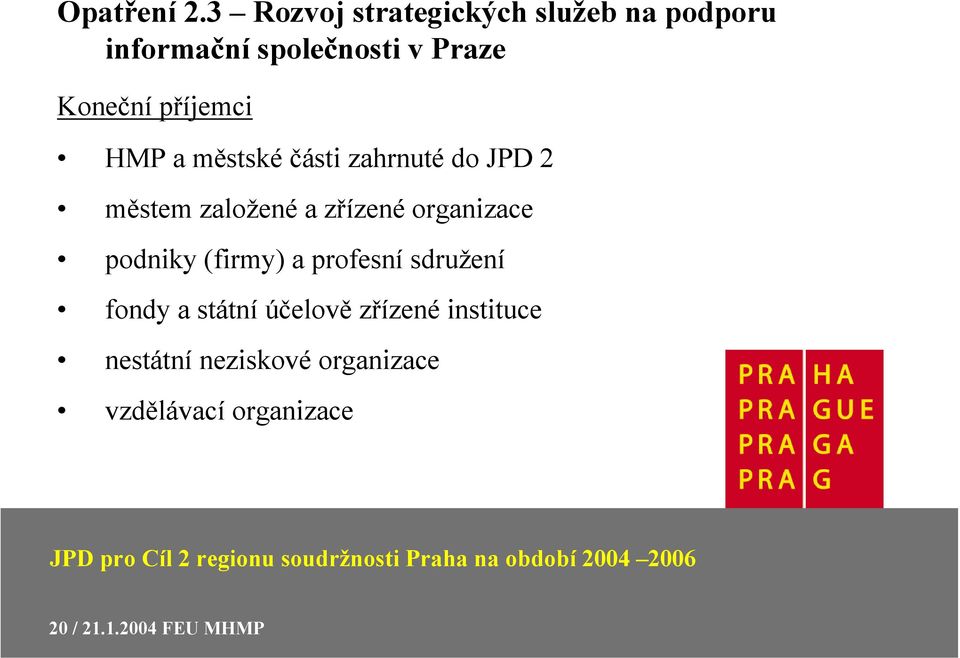 příjemci HMP a městské části zahrnuté do JPD 2 městem založené a zřízené