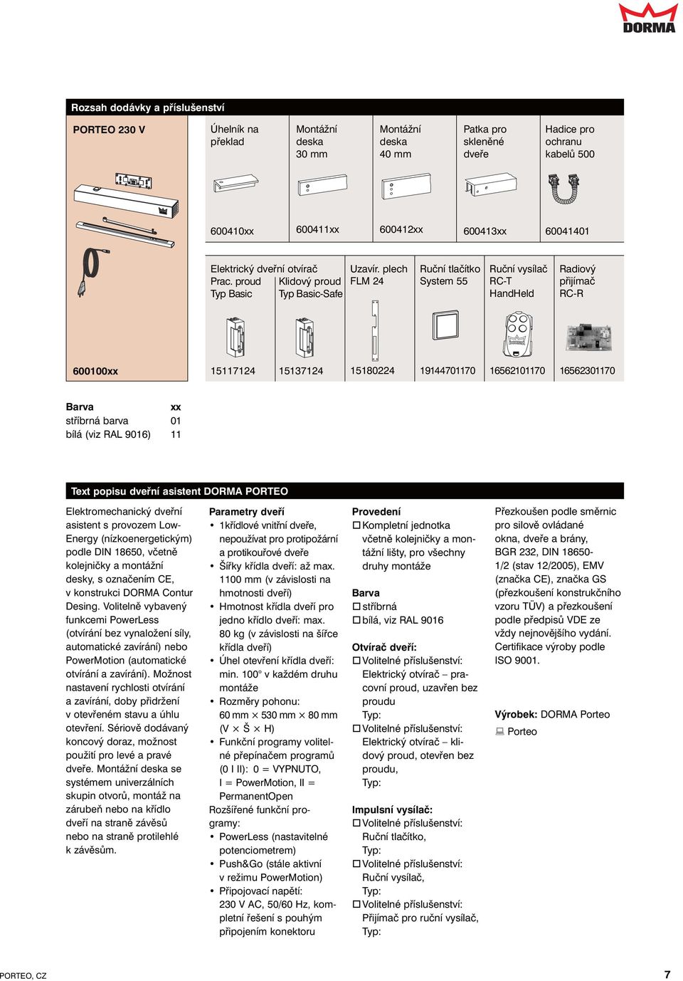 plech FLM 24 Ruční tlačítko System 55 Ruční vysílač RC-T HandHeld Radiový přijímač RC-R 600100xx 15124 1513124 15180224 1914400 162100 162300 Barva xx stříbrná barva 01 bílá (viz RAL 9016) Text