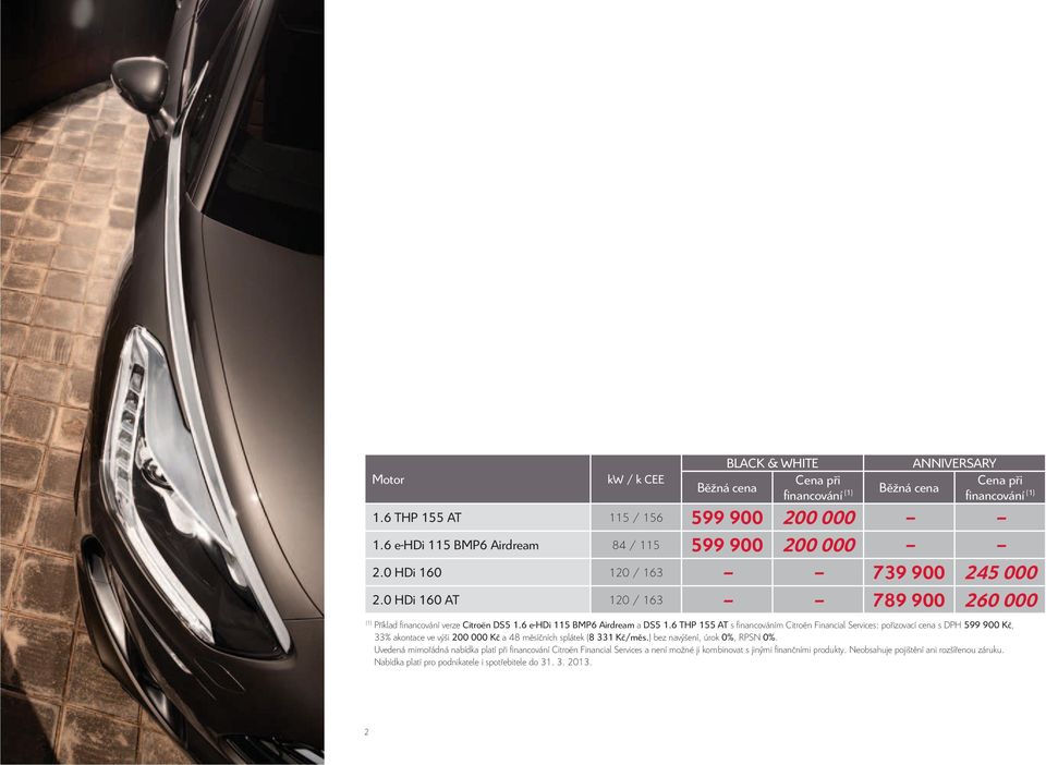 6 e-hdi 115 BMP6 Airdream a DS5 1.6 THP 155 AT s fi nancováním Citroën Financial Services: pořizovací cena s DPH 599 900 Kč, 33% akontace ve výši 200 000 Kč a 48 měsíčních splátek (8 331 Kč/měs.