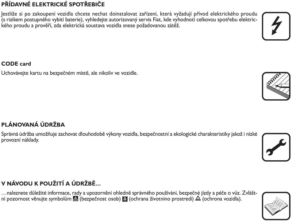 CODE card Uchovávejte kartu na bezpečném místě, ale nikoliv ve vozidle.