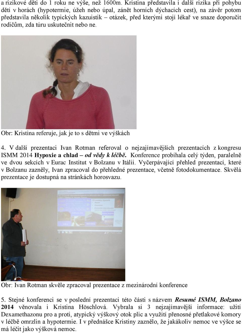 stojí lékař ve snaze doporučit rodičům, zda túru uskutečnit nebo ne. Obr: Kristina referuje, jak je to s dětmi ve výškách 4.
