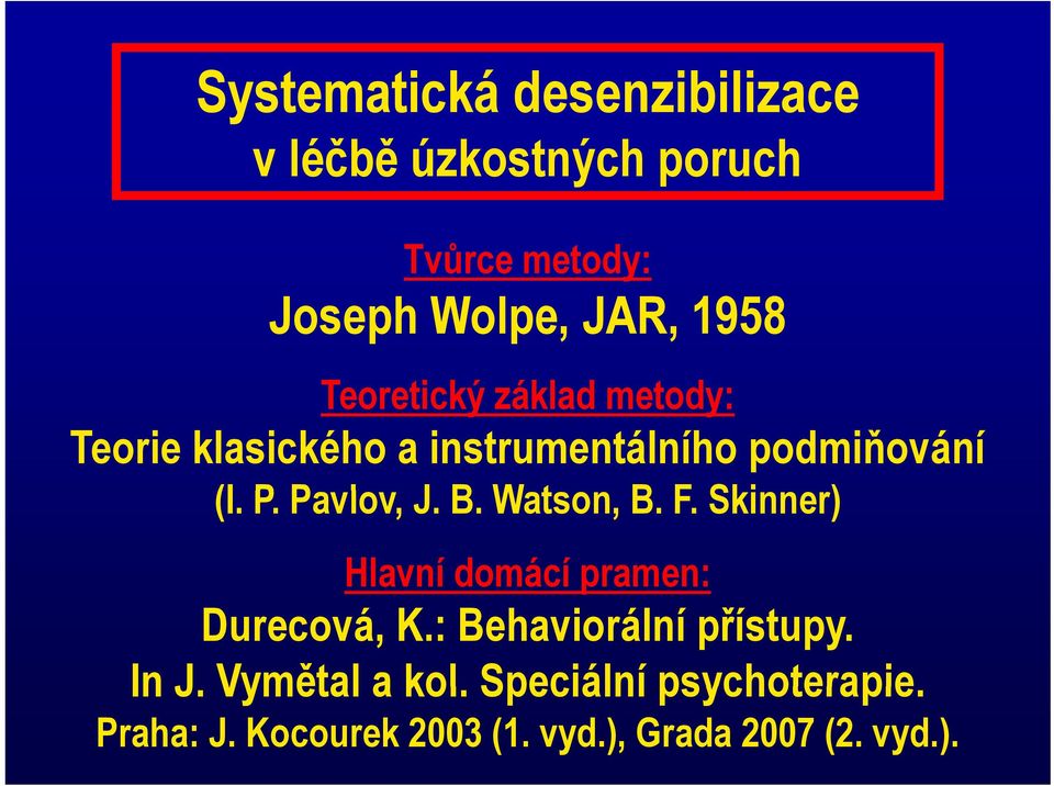 B. Watson, B. F. Skinner) Hlavní domácí pramen: Durecová, K.: Behaviorální přístupy. In J.