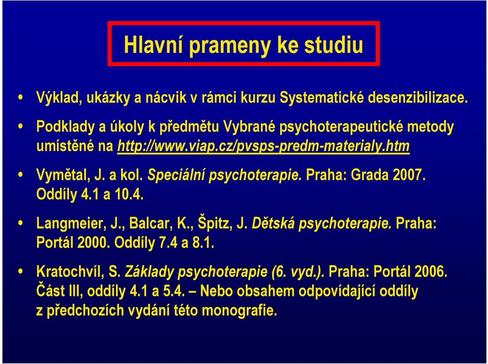 Speciální psychoterapie. p Praha: Grada 2007. Oddíly 4.1 a 10.4. Langmeier, J., Balcar, K., Špitz, J. Dětská psychoterapie.