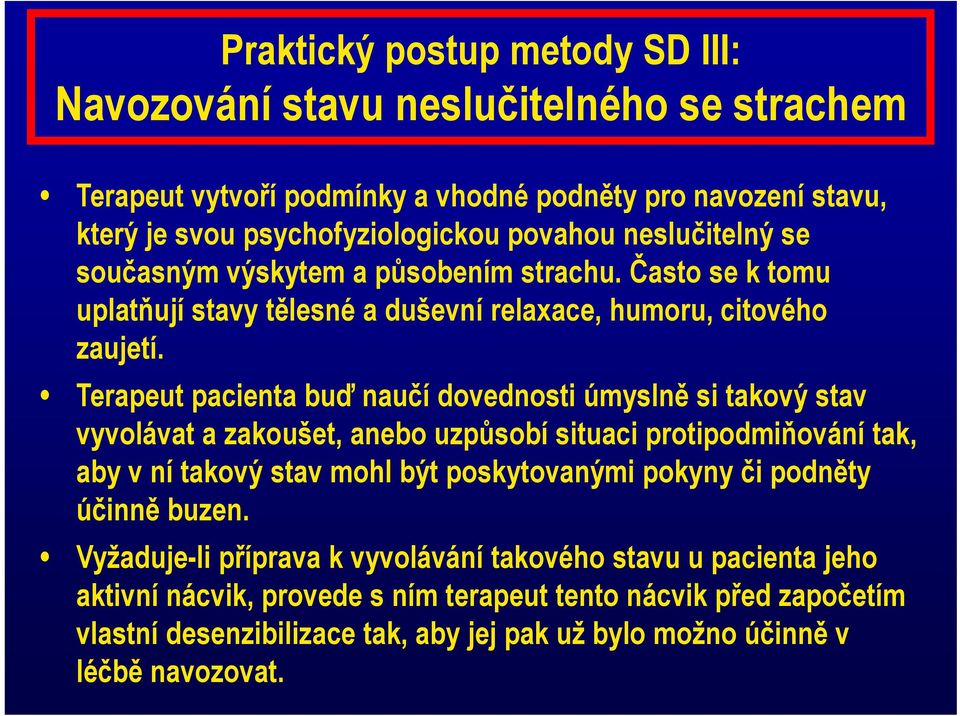 Terapeut pacienta buď naučí dovednosti úmyslně si takový stav vyvolávat a zakoušet, anebo uzpůsobí situaci protipodmiňování p tak, aby v ní takový stav mohl být poskytovanými pokyny či