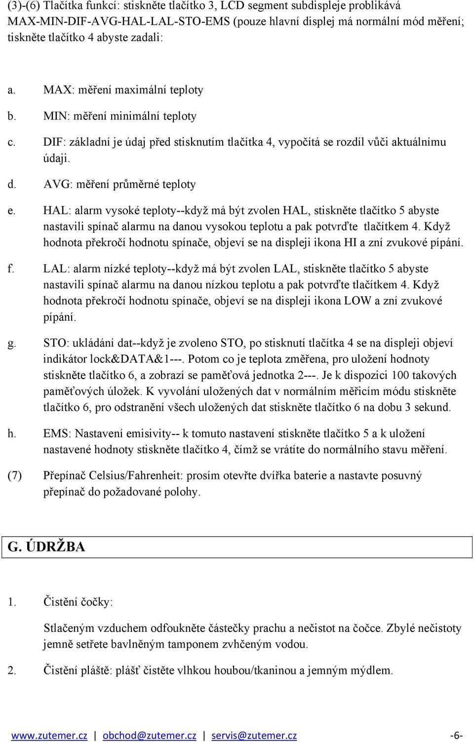 HAL: alarm vysoké teploty--když má být zvolen HAL, stiskněte tlačítko 5 abyste nastavili spínač alarmu na danou vysokou teplotu a pak potvrďte tlačítkem 4.