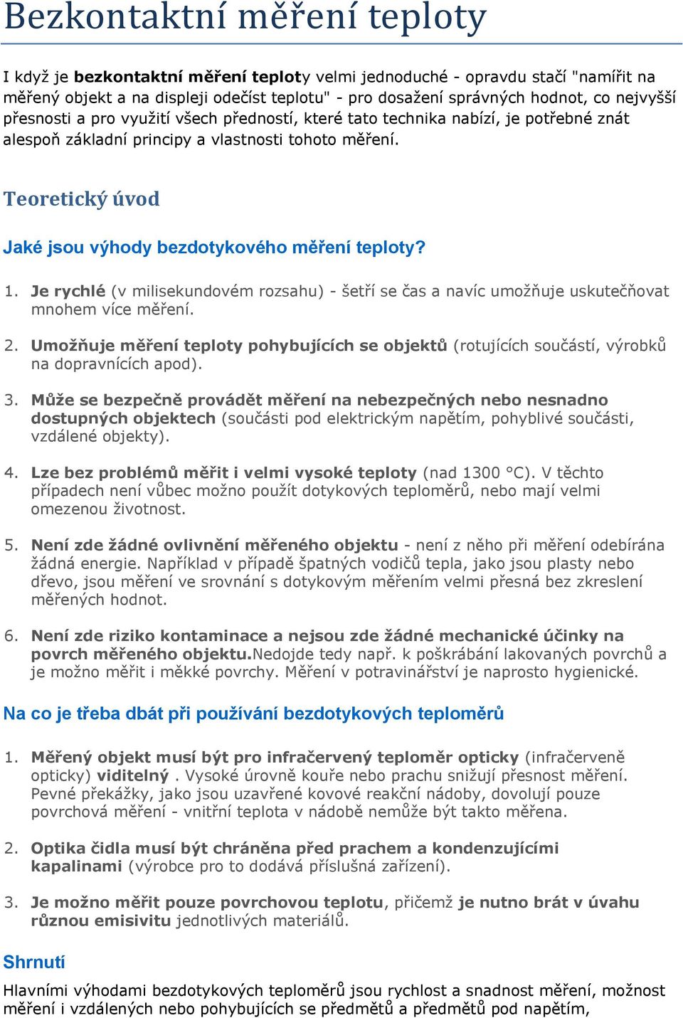 Teoretický úvod Jaké jsou výhody bezdotykového měření teploty? 1. Je rychlé (v milisekundovém rozsahu) - šetří se čas a navíc umožňuje uskutečňovat mnohem více měření. 2.