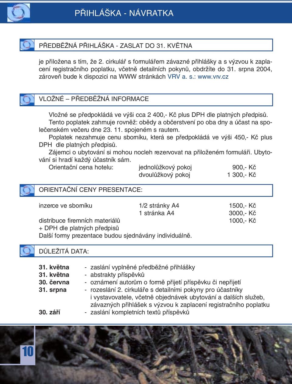 vrv.cz VLOÎNÉ P EDBùÎNÁ INFORMACE VloÏné se pfiedpokládá ve v i cca 2 400,- Kã plus DPH dle platn ch pfiedpisû.