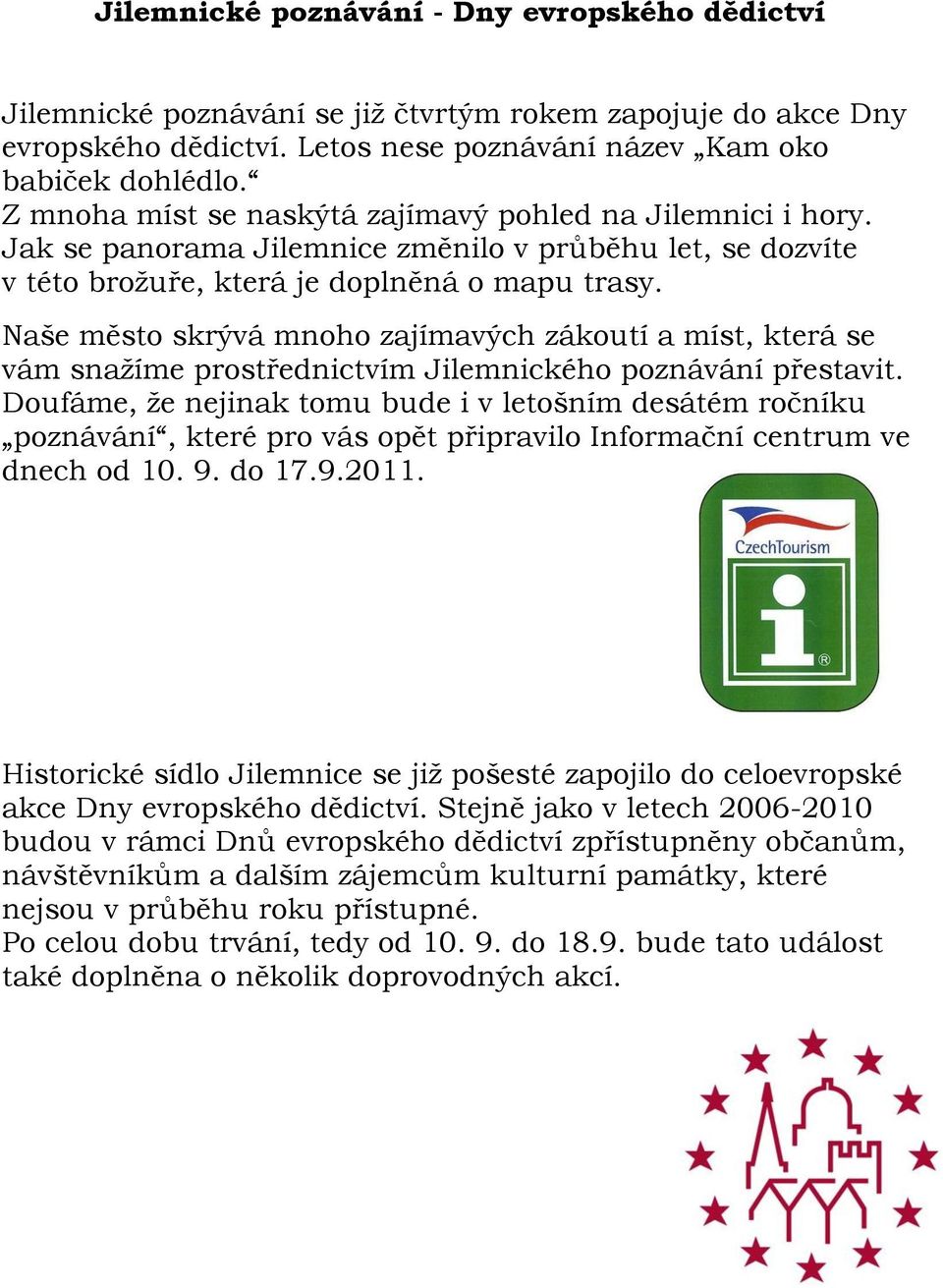 Naše město skrývá mnoho zajímavých zákoutí a míst, která se vám snažíme prostřednictvím Jilemnického poznávání přestavit.