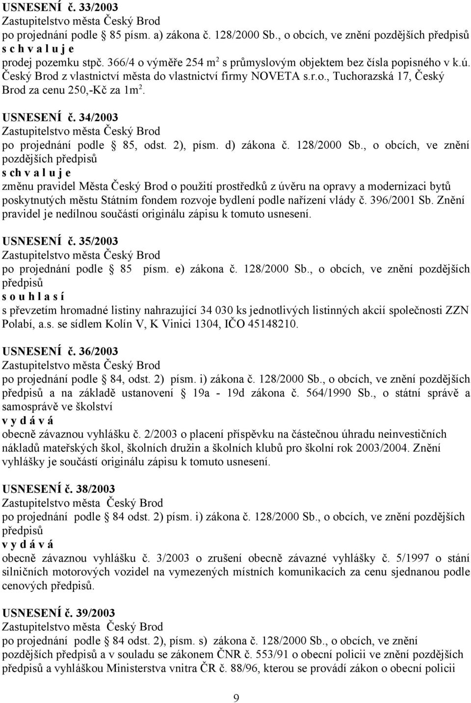 USNESENÍ č. 34/2003 po projednání podle 85, odst. 2), písm. d) zákona č. 128/2000 Sb.