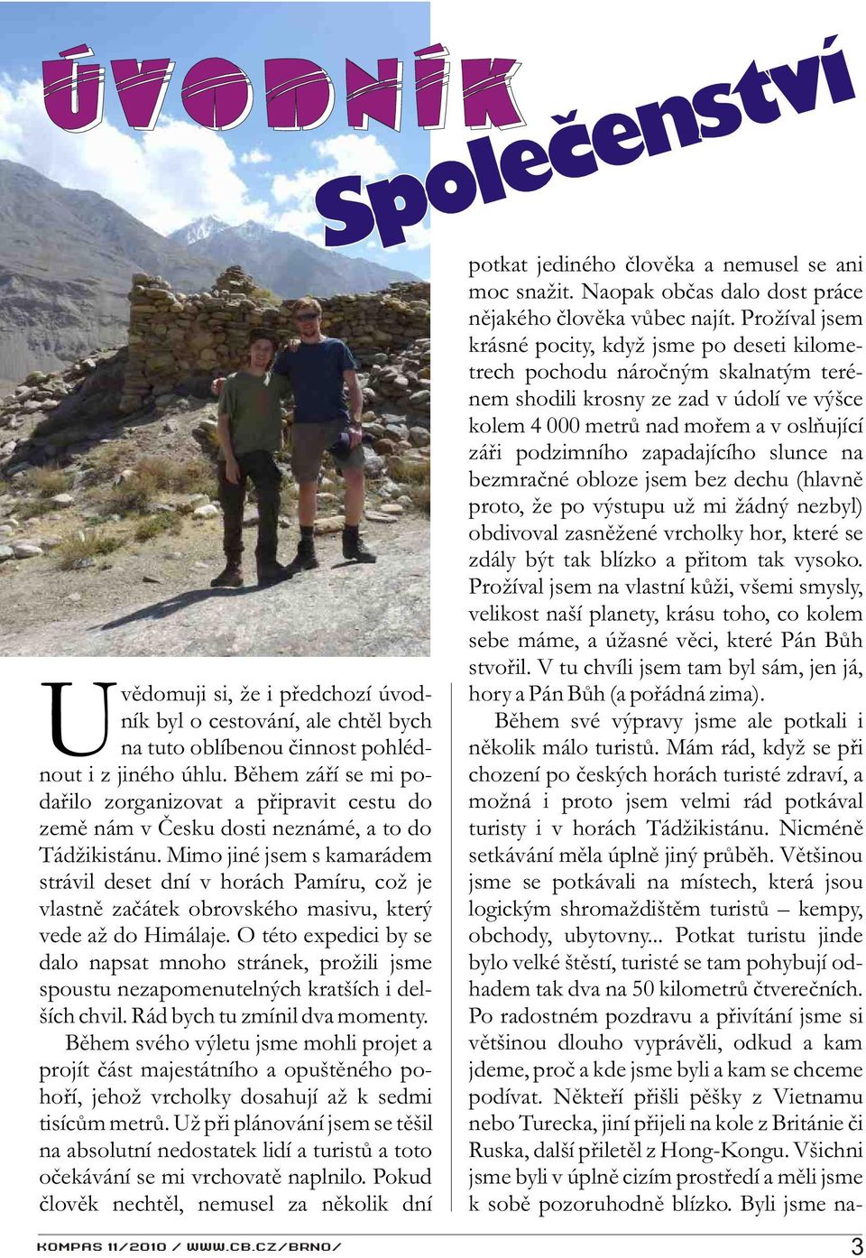 Mimo jiné jsem s kamarádem strávil deset dní v horách Pamíru, což je vlastnì zaèátek obrovského masivu, který vede až do Himálaje.