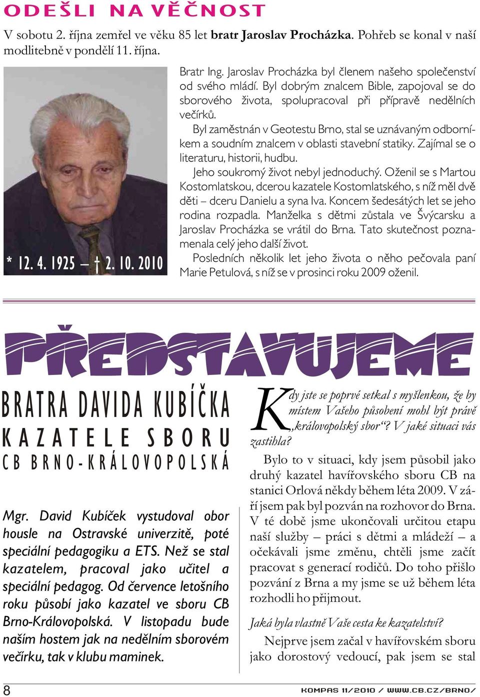 Byl zamìstnán v Geotestu Brno, stal se uznávaným odborníkem a soudním znalcem v oblasti stavební statiky. Zajímal se o literaturu, historii, hudbu. Jeho soukromý život nebyl jednoduchý.