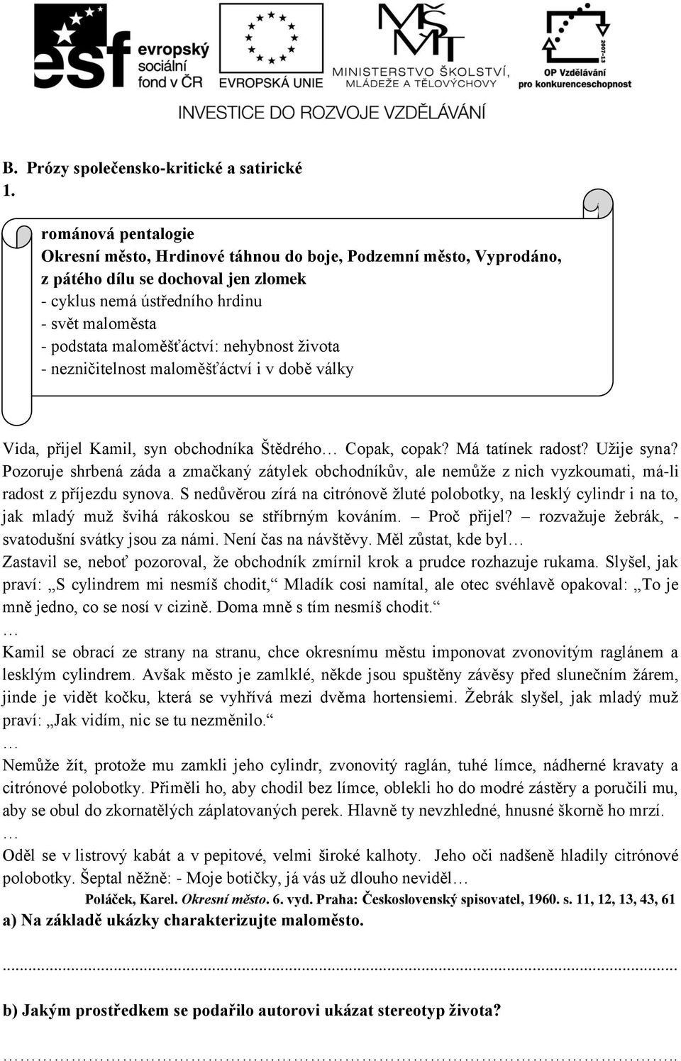 Pozoruje shrbená záda a zmačkaný zátylek obchodníkův, ale nemůže z nich vyzkoumati, má-li radost z příjezdu synova.
