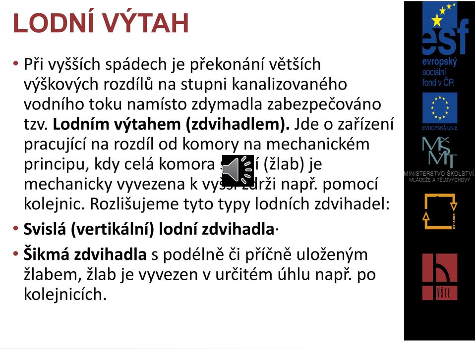 Jde o zařízení pracující na rozdíl od komory na mechanickém principu, kdy celá komora s lodí (žlab) je mechanicky vyvezena k