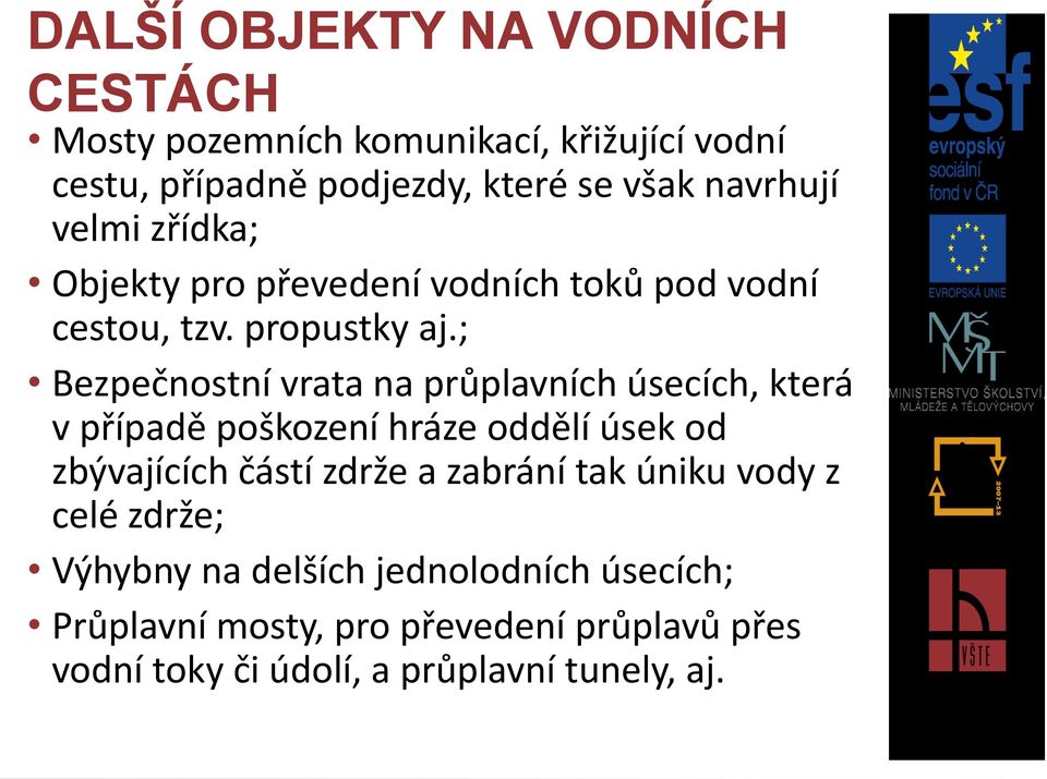 ; Bezpečnostní vrata na průplavních úsecích, která v případě poškození hráze oddělí úsek od zbývajících částí zdrže a