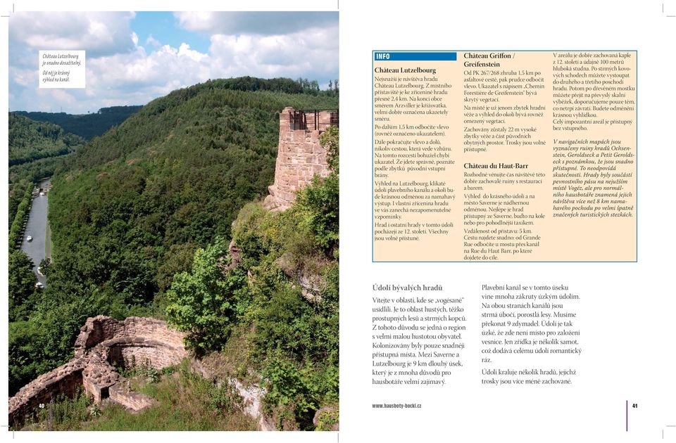 Po dalším,5 km odbočíte vlevo (rovněž označeno ukazatelem). Dále pokračujte vlevo a dolů, nikoliv cestou, která vede vzhůru. Na tomto rozcestí bohužel chybí ukazatel.