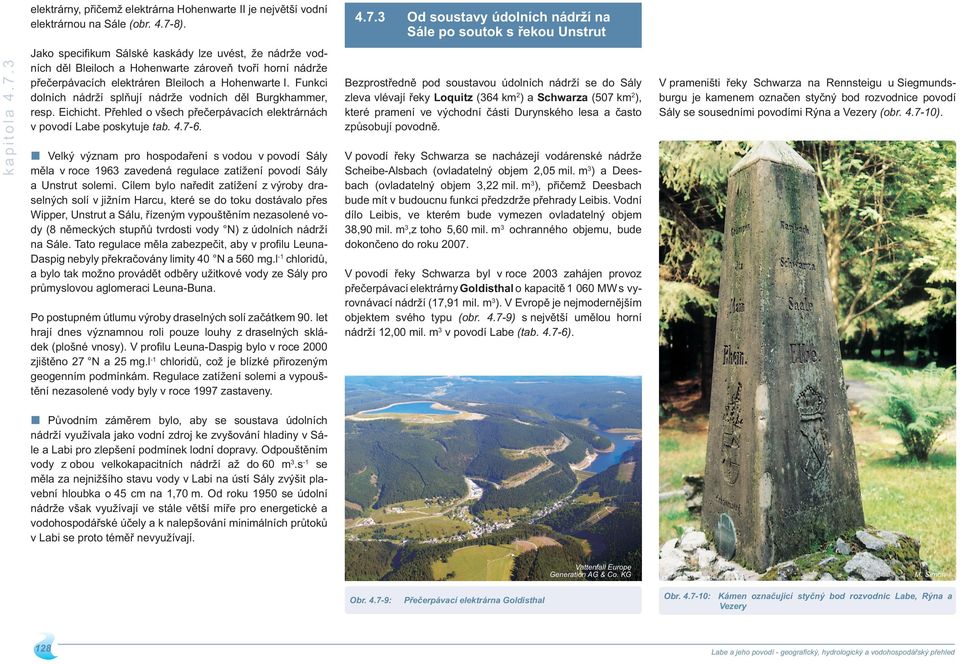 Funkci dolních nádrží splňují nádrže vodních děl Burgkhammer, resp. Eichicht. Přehled o všech přečerpávacích elektrárnách v povodí Labe poskytuje tab. 4.7-6.