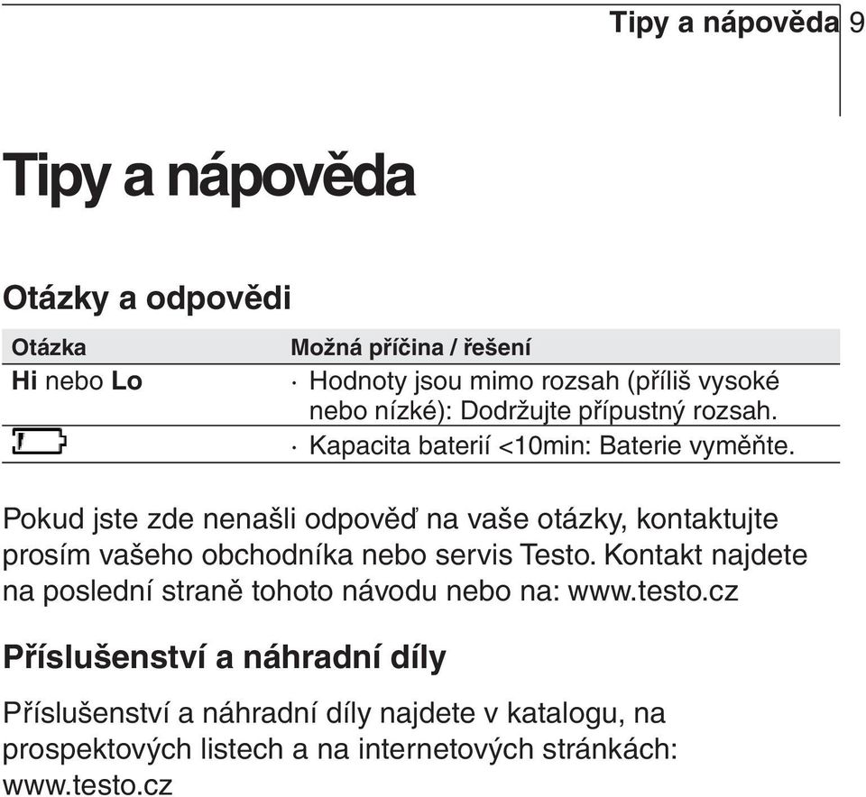 Pokud jste zde nenašli odpověď na vaše otázky, kontaktujte prosím vašeho obchodníka nebo servis Testo.