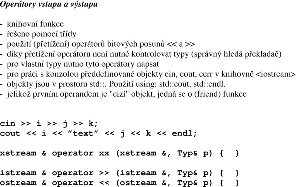 <iostream> - objekty jsou v prostoru std::. Použití using: std::cout, std::endl.