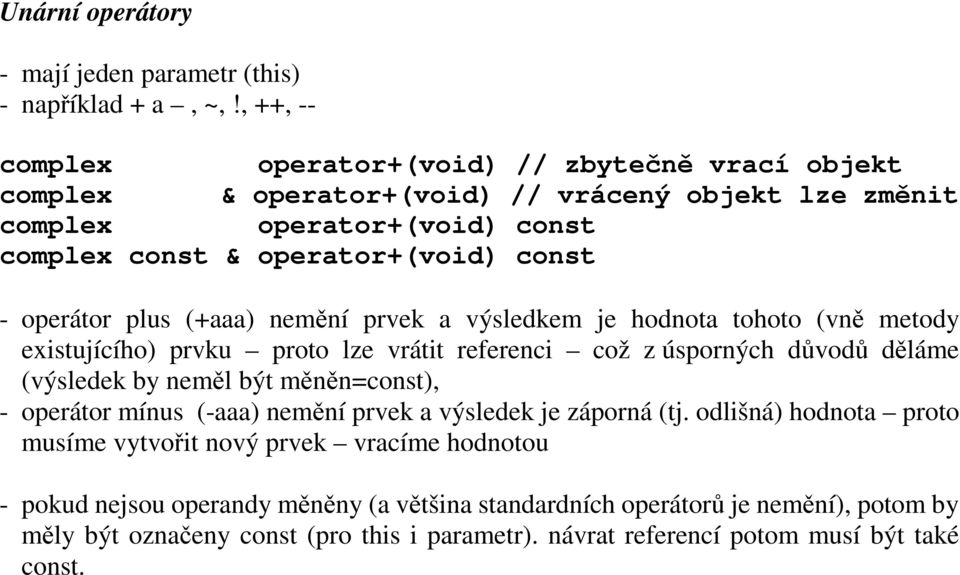 operátor plus (+aaa) nemění prvek a výsledkem je hodnota tohoto (vně metody existujícího) prvku proto lze vrátit referenci což z úsporných důvodů děláme (výsledek by neměl být