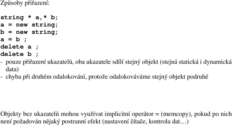 druhém odalokování, protože odalokováváme stejný objekt podruhé Objekty bez ukazatelů mohou využívat