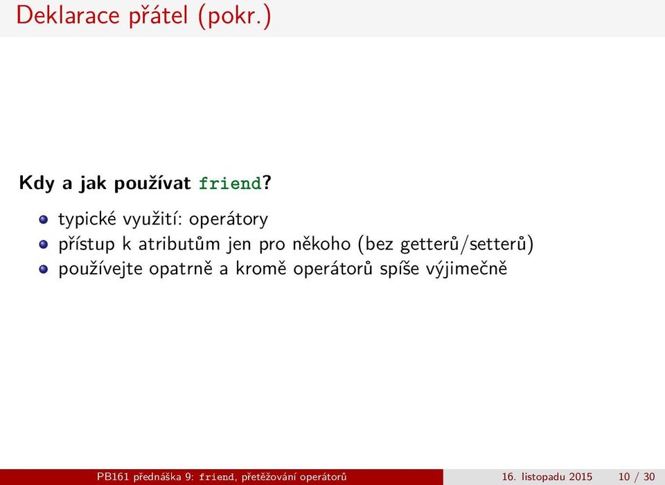 (bez getterů/setterů) používejte opatrně a kromě operátorů spíše