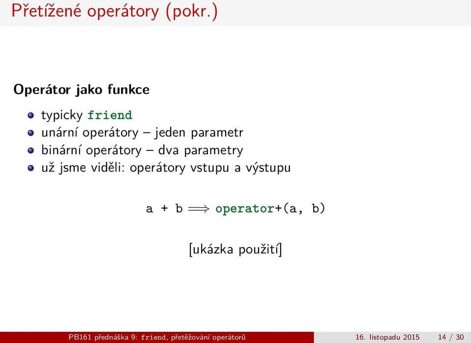 binární operátory dva parametry už jsme viděli: operátory vstupu a