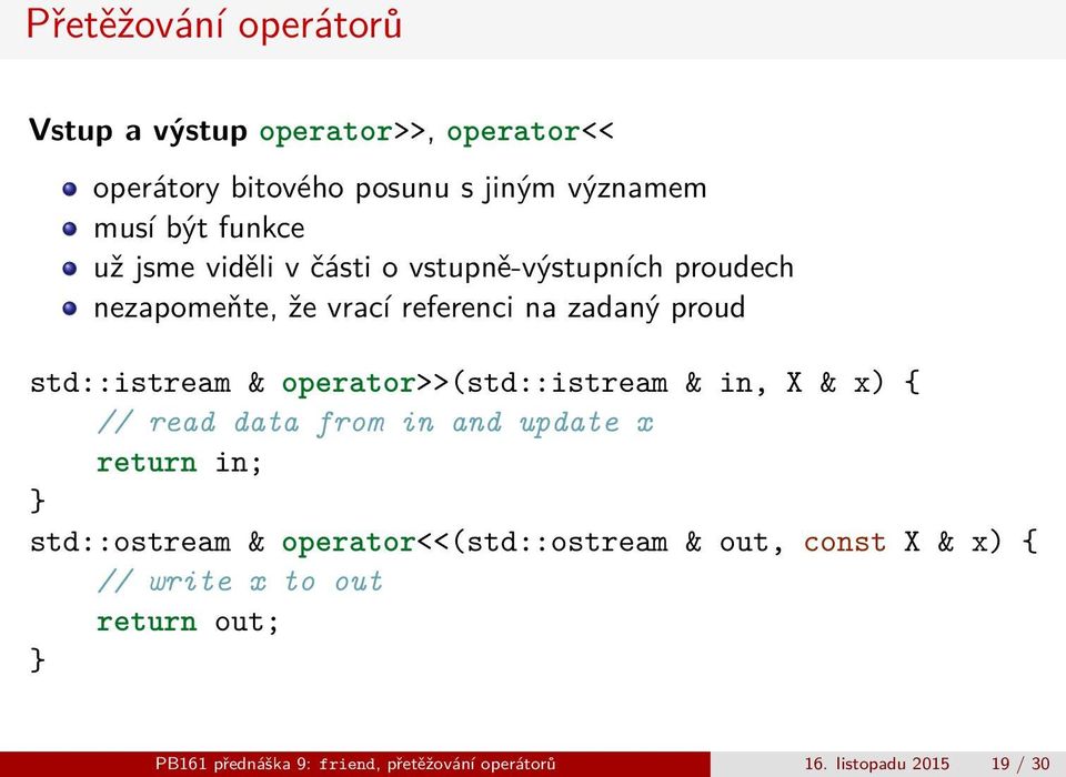 operator>>(std::istream & in, X & x) { // read data from in and update x return in; } std::ostream &