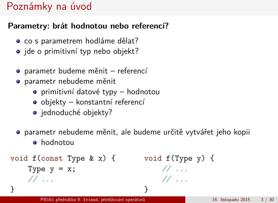 parametr budeme měnit referencí parametr nebudeme měnit primitivní datové typy hodnotou objekty konstantní referencí