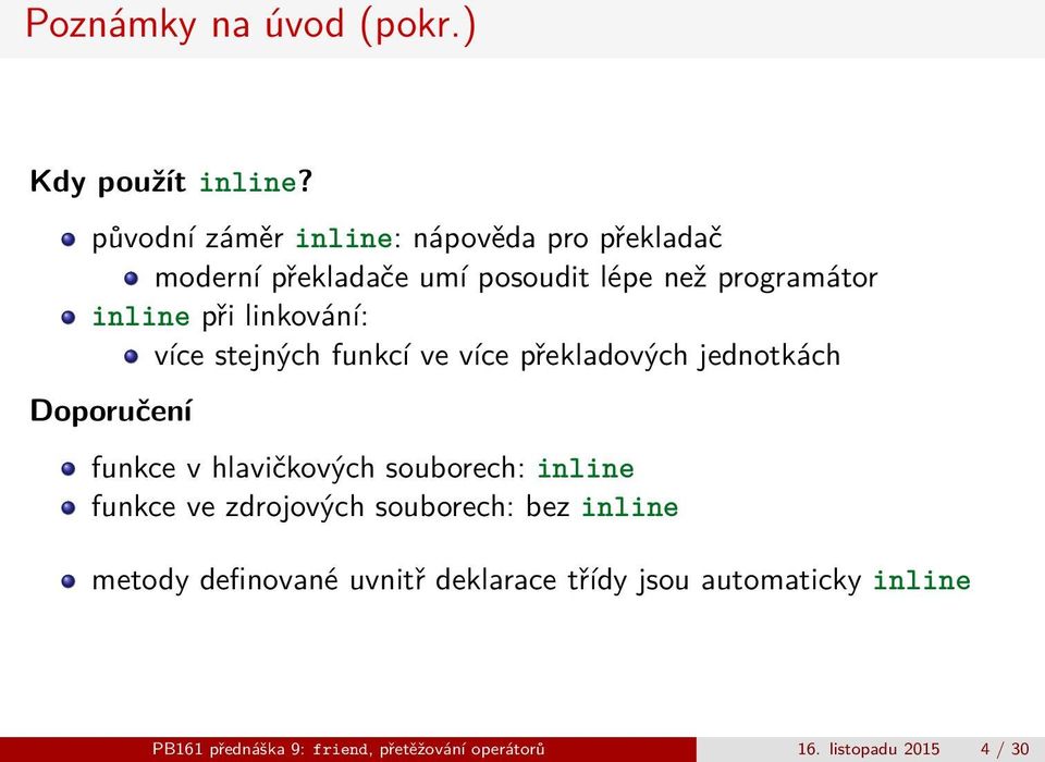 linkování: více stejných funkcí ve více překladových jednotkách Doporučení funkce v hlavičkových souborech: