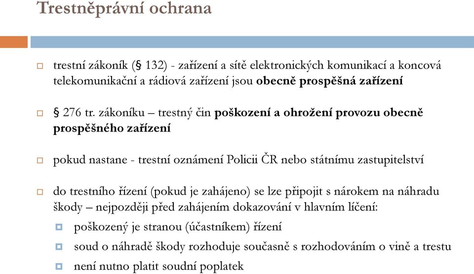 zákoníku trestný čin poškození a ohrožení provozu obecně prospěšného zařízení pokud nastane - trestní oznámení Policii ČR nebo státnímu zastupitelství