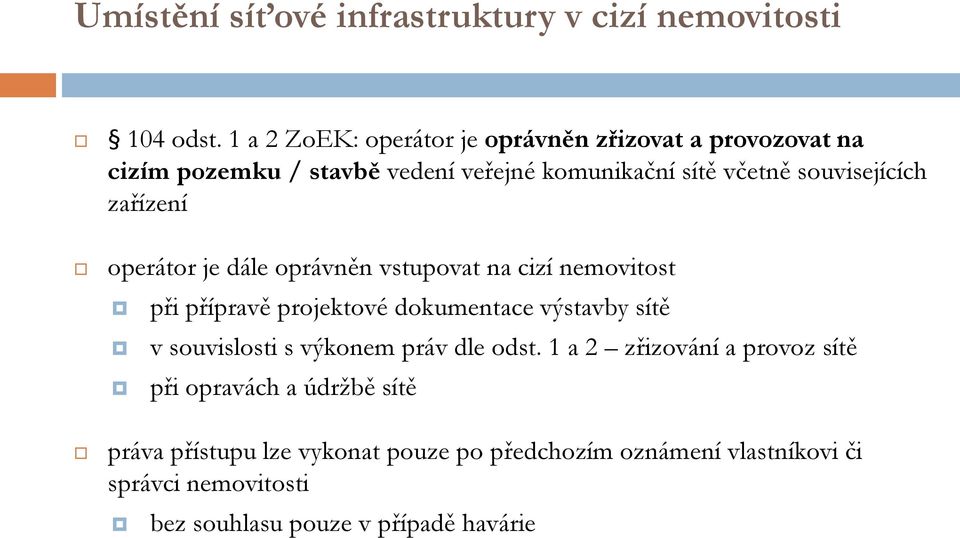 souvisejících zařízení operátor je dále oprávněn vstupovat na cizí nemovitost při přípravě projektové dokumentace výstavby sítě v