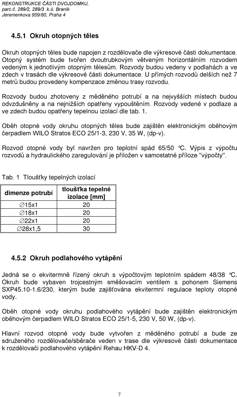 U přímých rozvodů delších než 7 metrů budou provedeny kompenzace změnou trasy rozvodu.