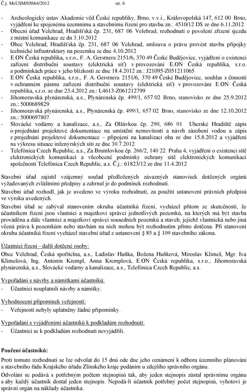 231, 687 06 Velehrad, smlouva o právu provést stavbu přípojky technické infrastruktury na pozemku ze dne 4.10.2012 - E.ON Česká republika, s.r.o., F. A.