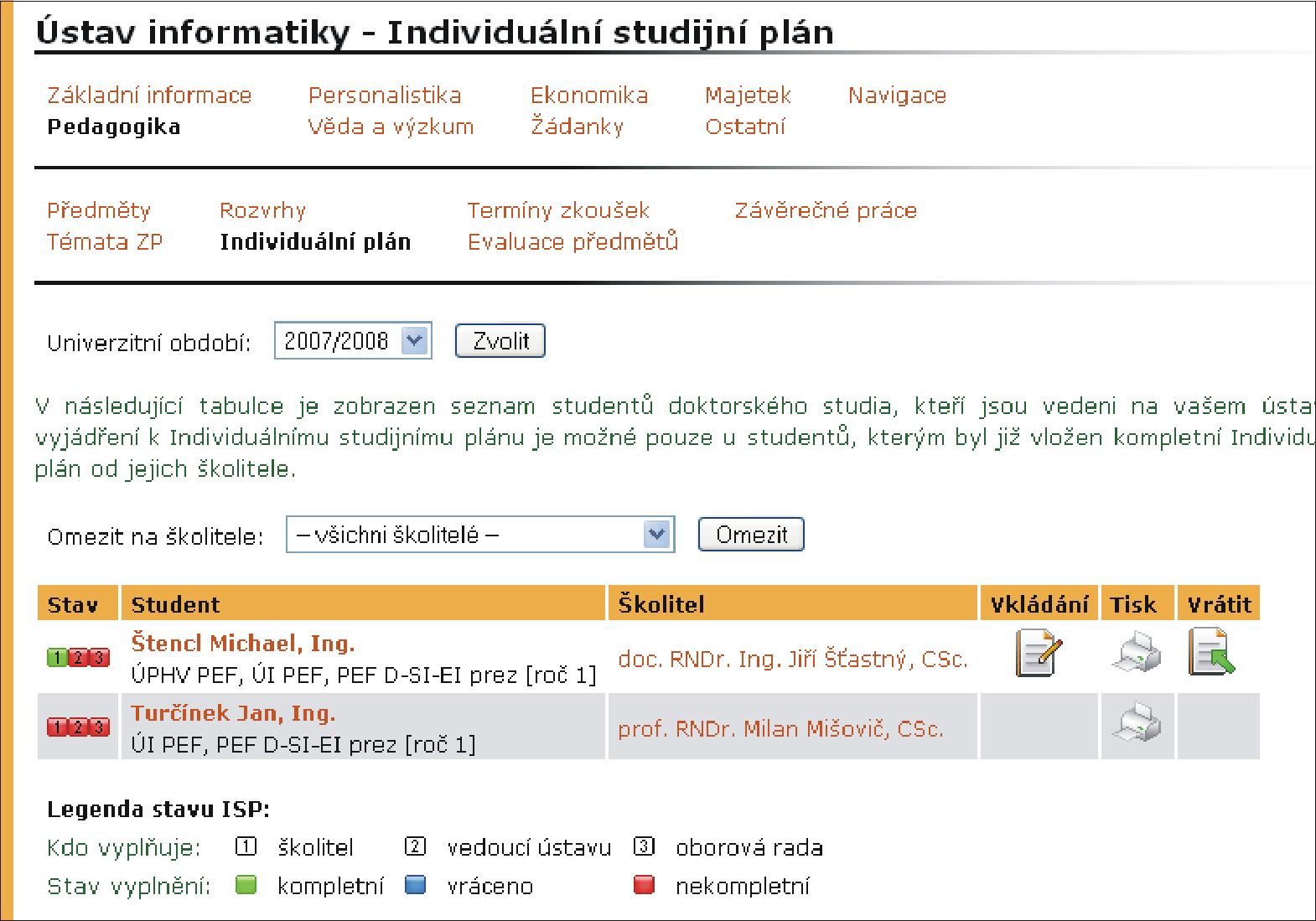6 PEDAGOGIKA PRACOVIŠTĚ 6.6 Individuální studijní plán doktorského studia Studenti DSP studují podle individuálního studijního plánu (ISP).