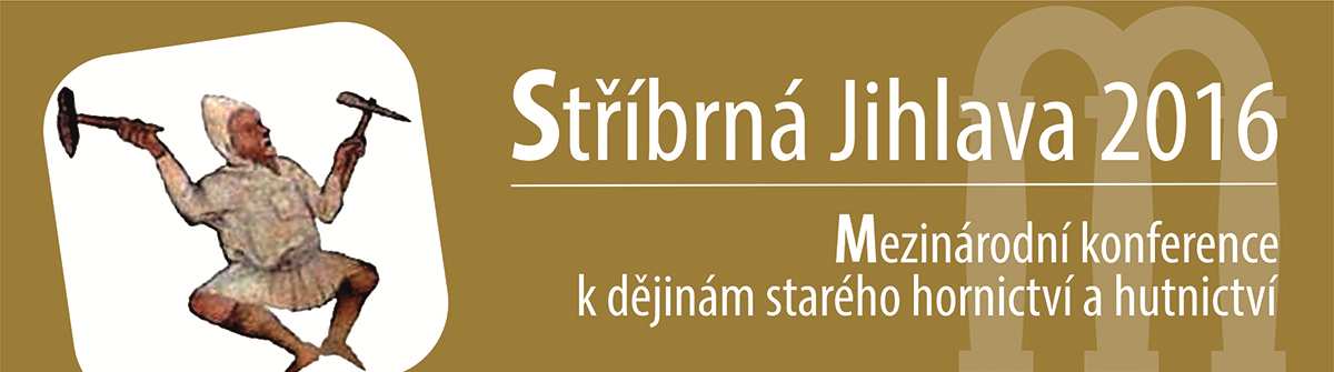 MEZINÁRODNÍ KONFERENCE K HISTORII HORNICTVÍ A DŮLNÍCH PRACÍ, 6. 8. ŘÍJNA 2016 KRAJSKÝ ÚŘAD KRAJE VYSOČINA, JEDNACÍ SÁL ZASTUPITELSTVA KRAJE, ŽIŽKOVA 57, CZ 587 33 JIHLAVA 6.