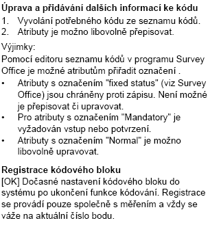 Rychlé kódování Flex Tato funkce umožňuje vyvolání uloženého kódu pomocí numerické klávesnice. Po zadání dvouciferného čísla je provedeno měření a uloženo společně s příslušným kódem.