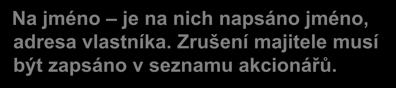 Rozdělení akcií podle převoditelnosti Na jméno je na nich napsáno jméno,