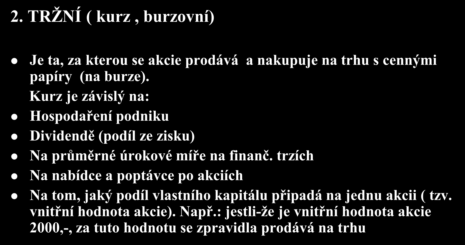 Hodnoty akcií (2) 2. TRŽNÍ ( kurz, burzovní) Je ta, za kterou se akcie prodává a nakupuje na trhu s cennými papíry (na burze).