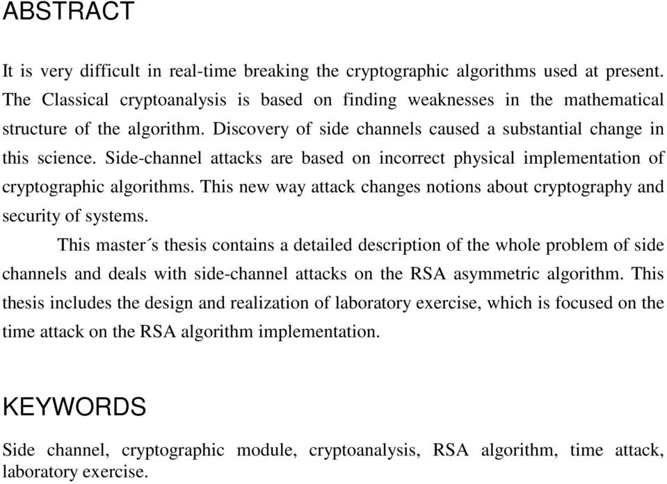 Side-channel attacks are based on incorrect physical implementation of cryptographic algorithms. This new way attack changes notions about cryptography and security of systems.