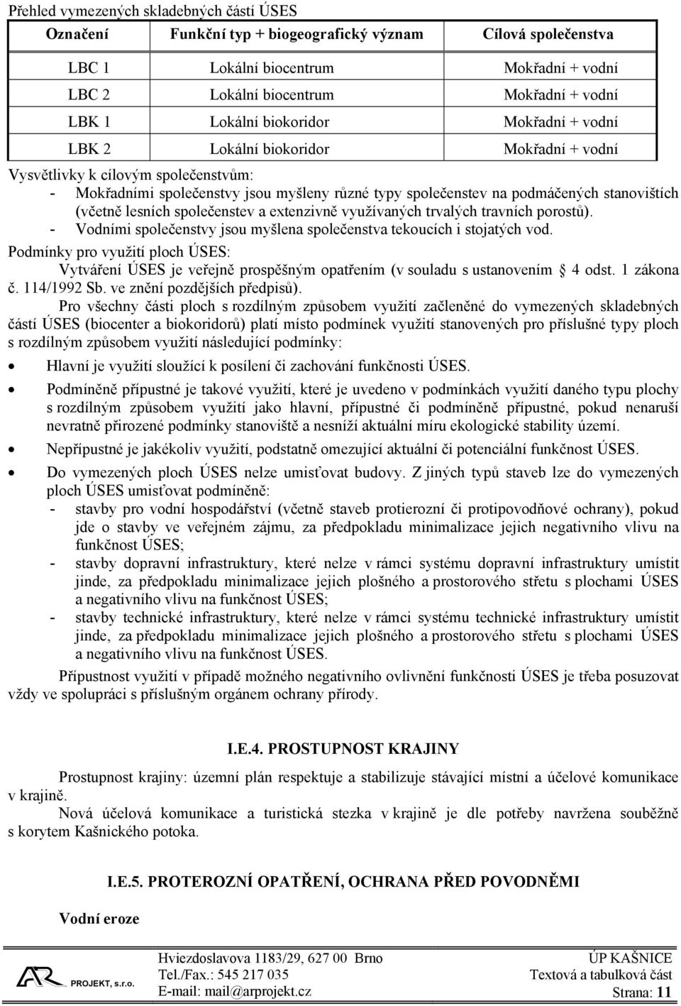 stanovištích (včetně lesních společenstev a extenzivně využívaných trvalých travních porostů). - Vodními společenstvy jsou myšlena společenstva tekoucích i stojatých vod.