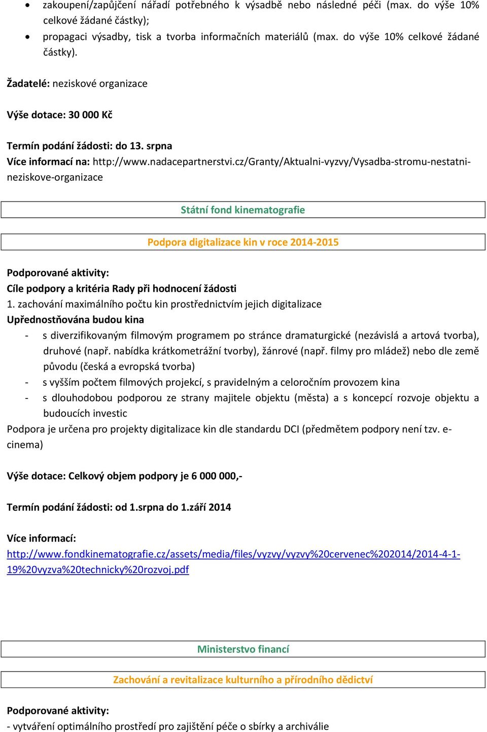 cz/granty/aktualni-vyzvy/vysadba-stromu-nestatnineziskove-organizace Státní fond kinematografie Podpora digitalizace kin v roce 2014-2015 Podporované aktivity: Cíle podpory a kritéria Rady při